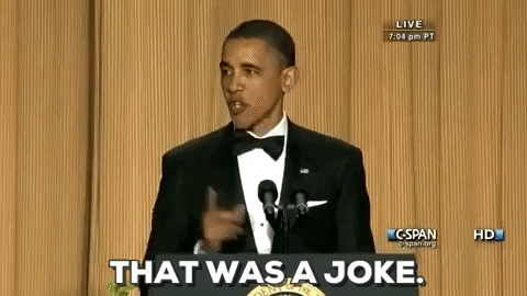 Barack Obama at the White House Corrospondants Association Annual Gala saying "That was a joke".